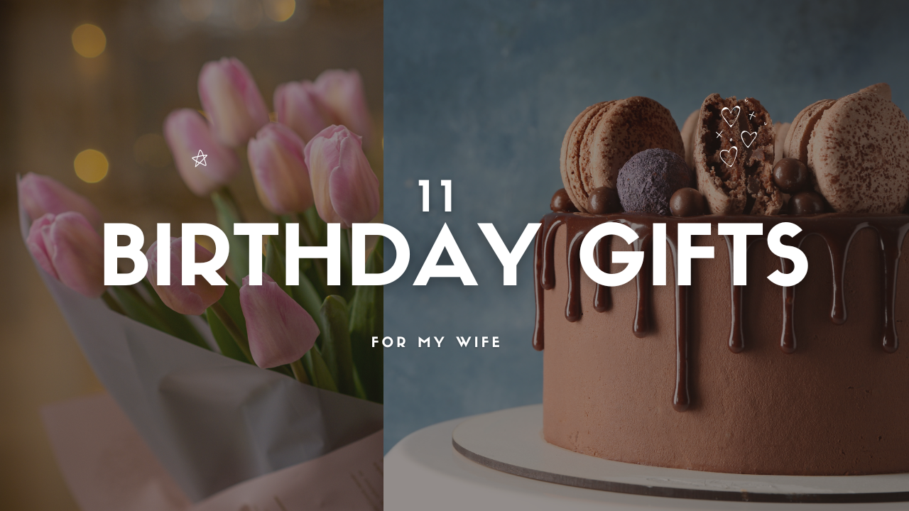 Looking for a Birthday Gift for Wife? 11 Ideas to Wow Her!